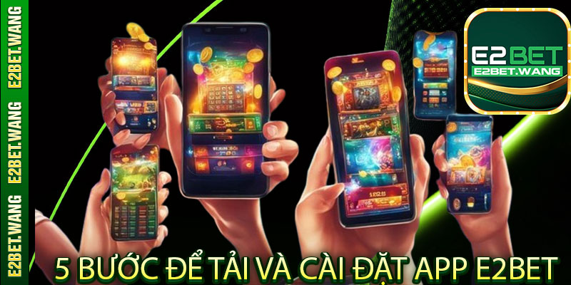 5 bước để tải và cài đặt app E2Bet