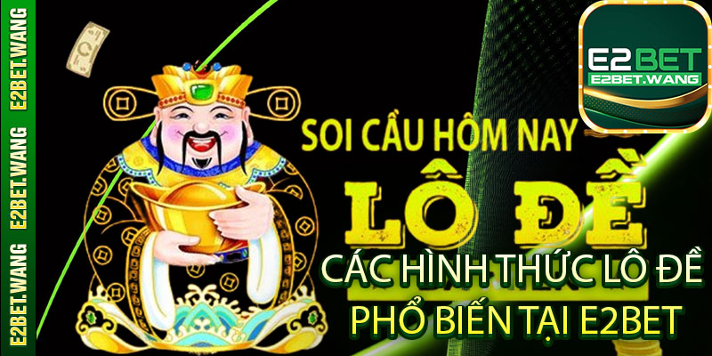 Các hình thức lô đề phổ biến tại E2bet