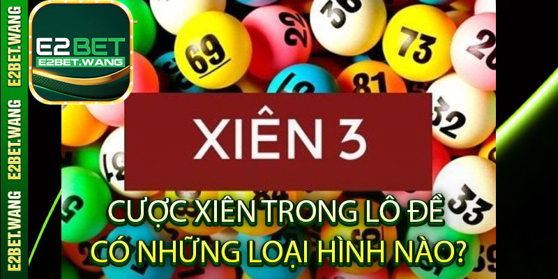 Cược xiên trong lô đề có những loại hình nào?