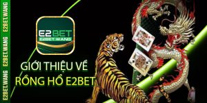 Giới thiệu về Rồng Hổ E2bet