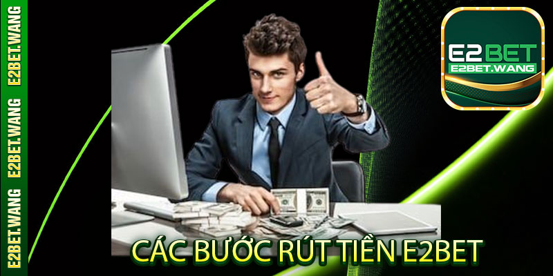 Hướng dẫn chi tiết từng bước để rút tiền E2Bet
