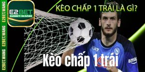 Kèo chấp 1 trái là gì?