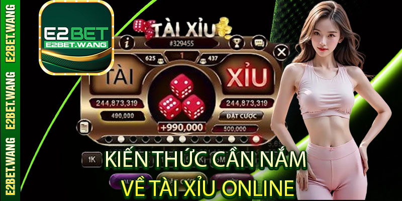 Kiến thức cần nắm về Tài Xỉu online