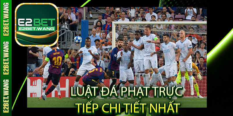 Luật đá phạt trực tiếp chi tiết nhất