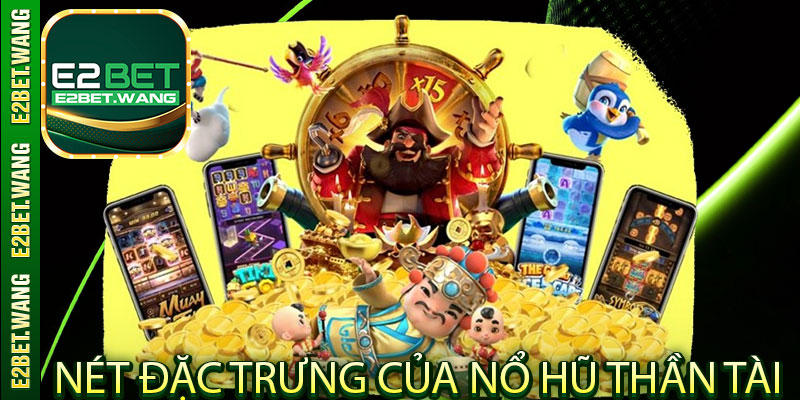 Nét đặc trưng của Nổ Hũ Thần Tài