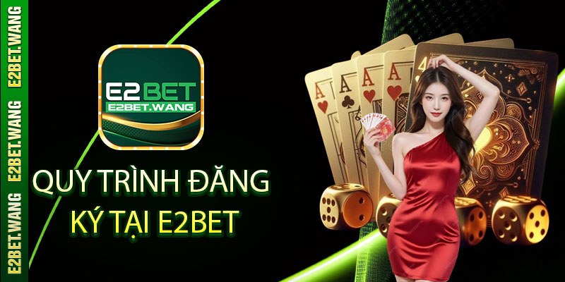 Quy trình đăng ký tại E2BET
