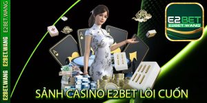 Sảnh Casino E2Bet Lôi Cuốn Số Lượng Lớn Người Chơi