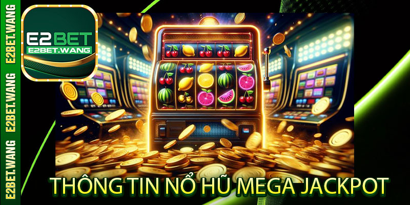 Thông tin Nổ Hũ Mega Jackpot