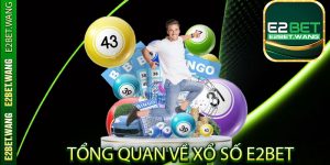 Thông tin tổng quan về xổ số E2Bet