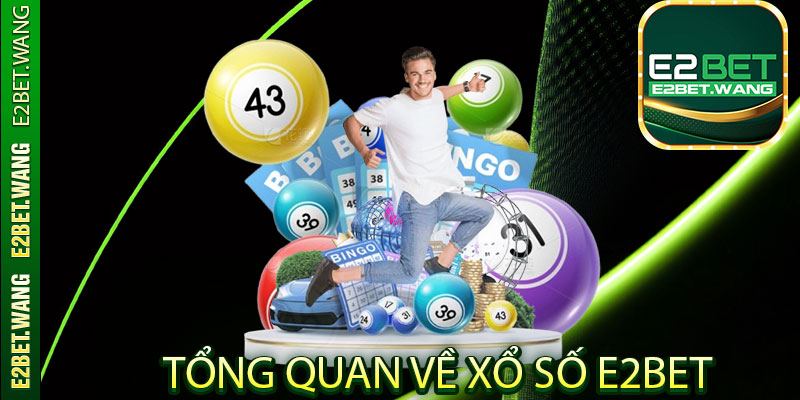 Thông tin tổng quan về xổ số E2Bet