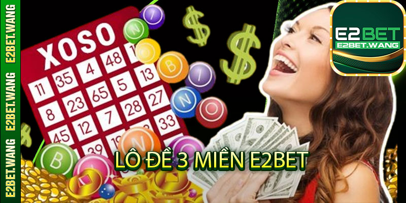 Lô đề 3 miền tại E2bet