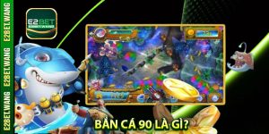 Bắn Cá 90 Là Gì?